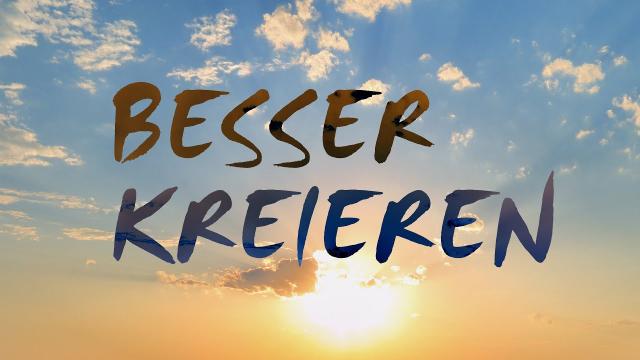 BESSER KREIEREN